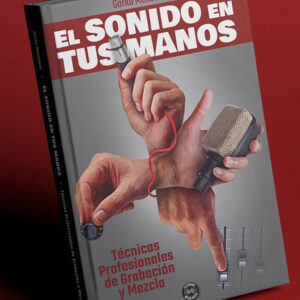 El sonido en tus manos: Técnicas profesionales de grabación y mezcla